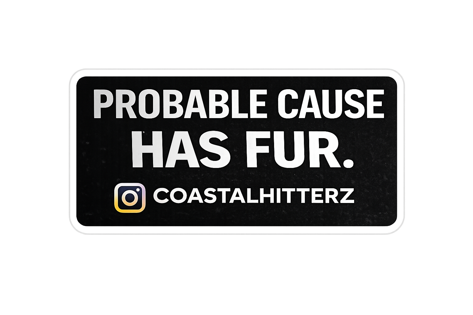 Probable Cause has Fur Sticker (3in x 1.5in)